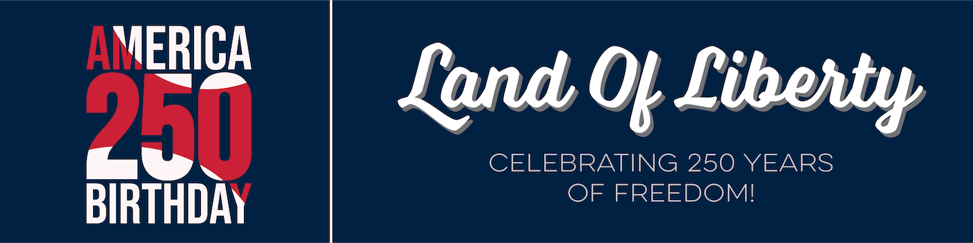 Land of Liberty, celebrating 250 years of freedom!